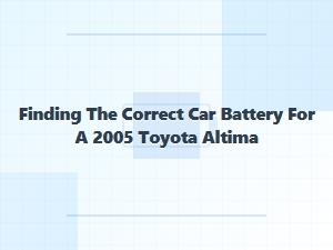 Finding the Correct Car Battery for Your Toyota Altima