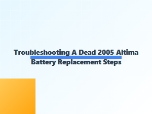 Troubleshooting a Dead Altima Battery Replacement